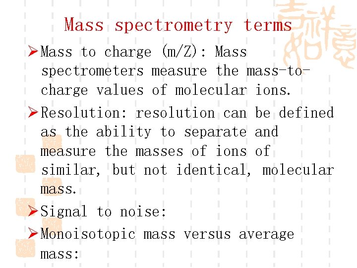 Mass spectrometry terms Ø Mass to charge (m/Z): Mass spectrometers measure the mass-tocharge values