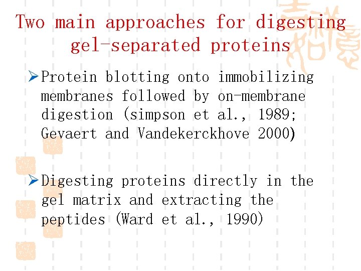 Two main approaches for digesting gel-separated proteins Ø Protein blotting onto immobilizing membranes followed