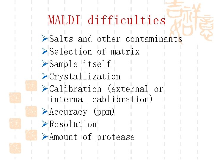 MALDI difficulties Ø Salts and other contaminants Ø Selection of matrix Ø Sample itself