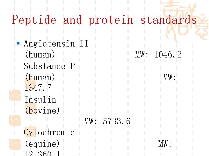 Peptide and protein standards § Angiotensin II (human) MW: 1046. 2 Substance P (human)