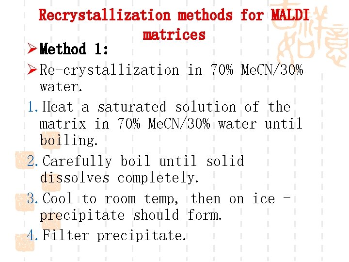 Recrystallization methods for MALDI matrices Ø Method 1: Ø Re-crystallization in 70% Me. CN/30%
