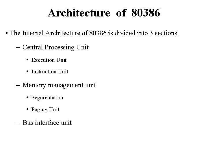 Architecture of 80386 • The Internal Architecture of 80386 is divided into 3 sections.