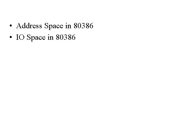  • Address Space in 80386 • IO Space in 80386 