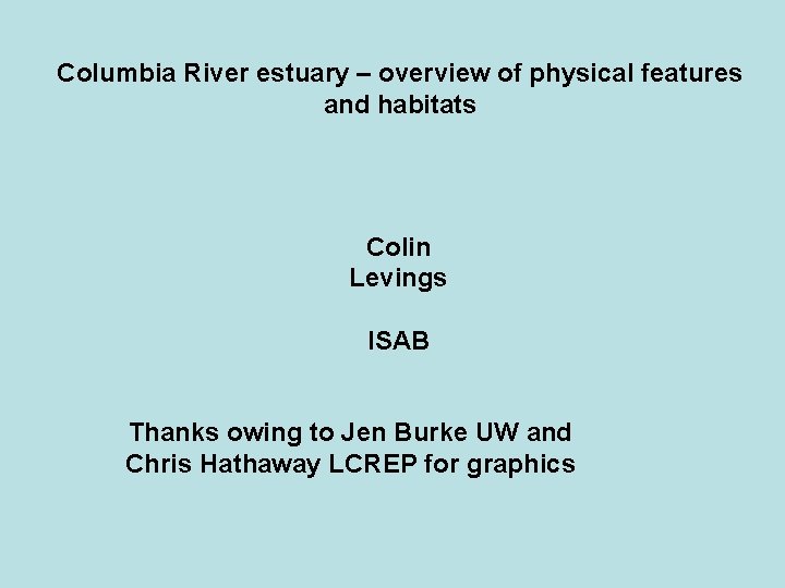 Columbia River estuary – overview of physical features and habitats Colin Levings ISAB Thanks