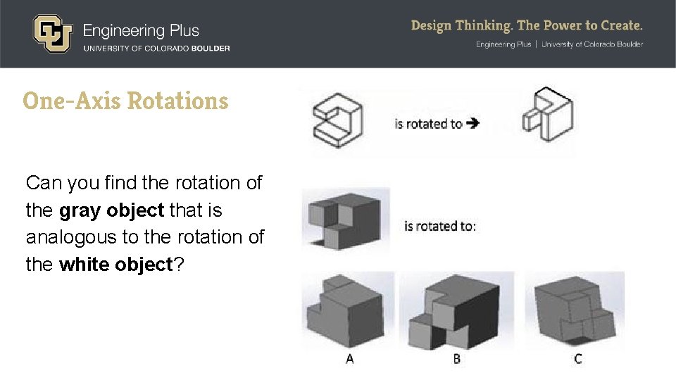 One-Axis Rotations Can you find the rotation of the gray object that is analogous