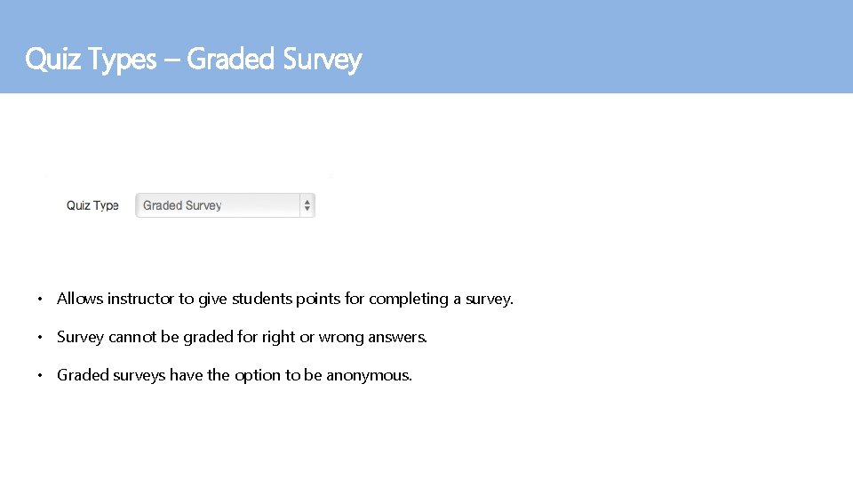 Quiz Types – Graded Survey • Allows instructor to give students points for completing