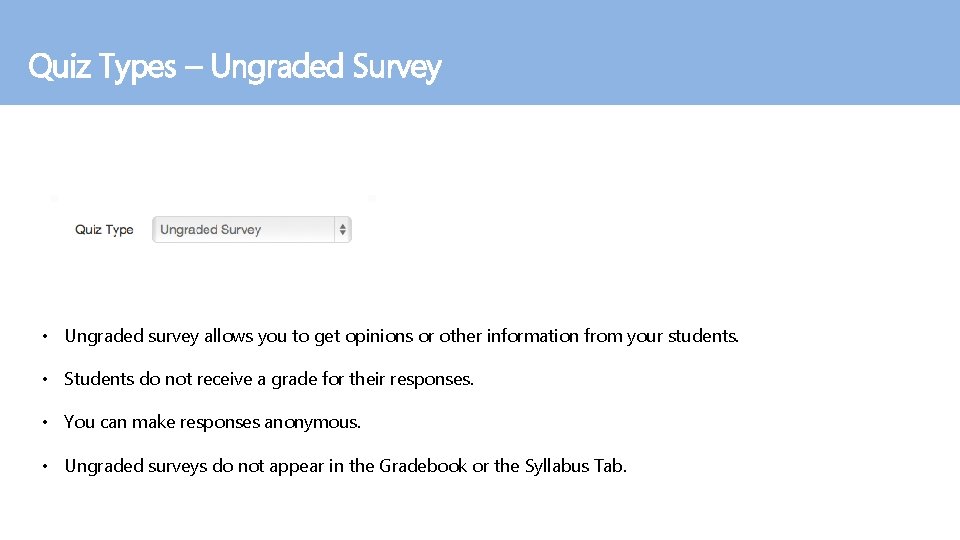 Quiz Types – Ungraded Survey • Ungraded survey allows you to get opinions or