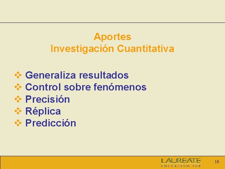 Aportes Investigación Cuantitativa v Generaliza resultados v Control sobre fenómenos v Precisión v Réplica