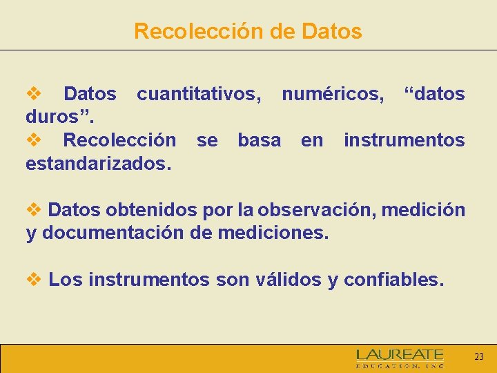 Recolección de Datos v Datos cuantitativos, numéricos, “datos duros”. v Recolección se basa en