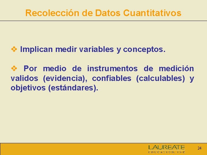 Recolección de Datos Cuantitativos v Implican medir variables y conceptos. v Por medio de