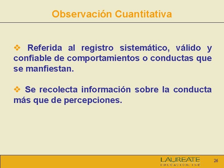 Observación Cuantitativa v Referida al registro sistemático, válido y confiable de comportamientos o conductas