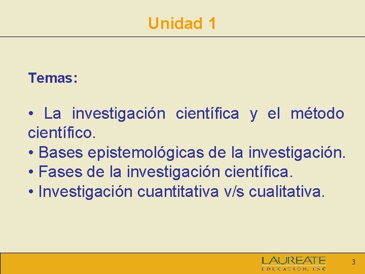 Unidad 1 Temas: • La investigación científica y el método científico. • Bases epistemológicas