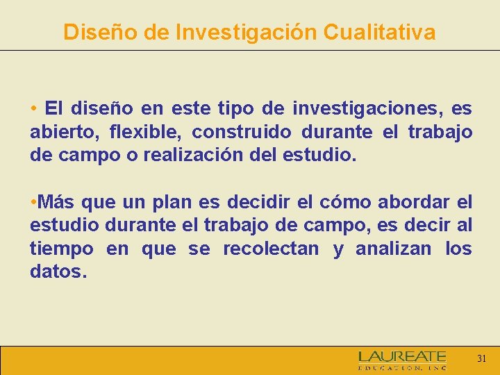 Diseño de Investigación Cualitativa • El diseño en este tipo de investigaciones, es abierto,