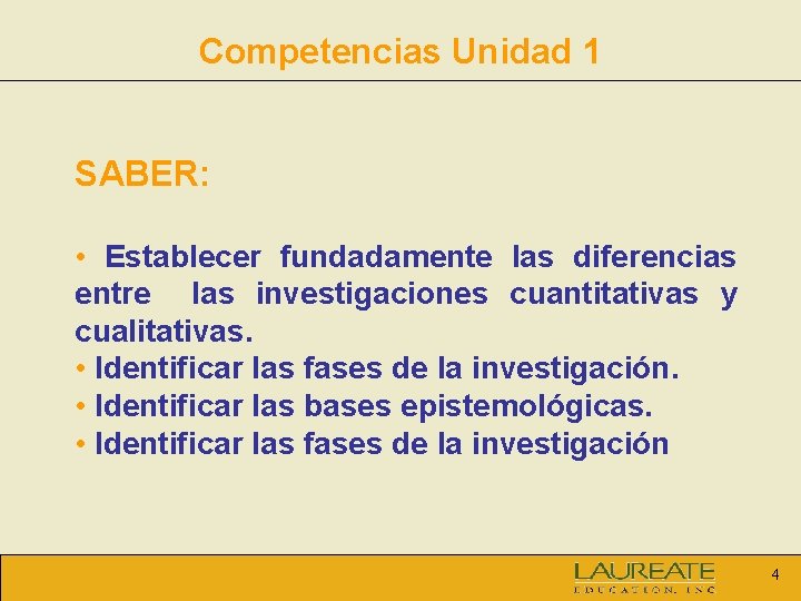 Competencias Unidad 1 SABER: • Establecer fundadamente las diferencias entre las investigaciones cuantitativas y