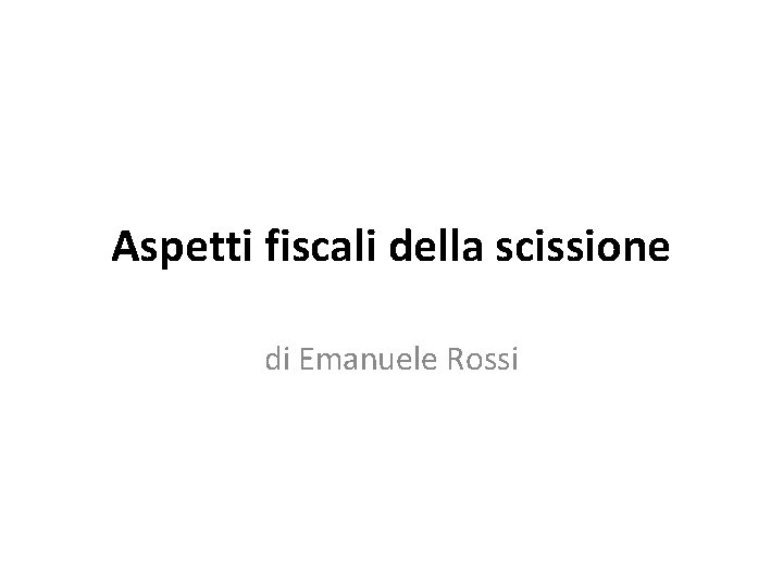 Aspetti fiscali della scissione di Emanuele Rossi 
