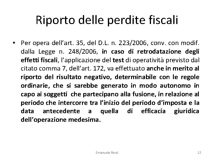 Riporto delle perdite fiscali • Per opera dell’art. 35, del D. L. n. 223/2006,