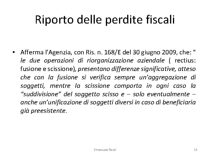 Riporto delle perdite fiscali • Afferma l’Agenzia, con Ris. n. 168/E del 30 giugno