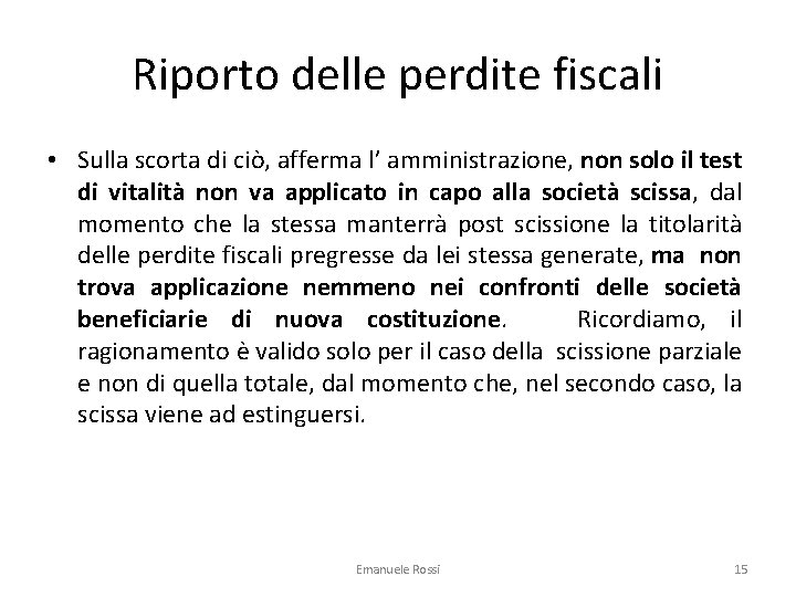 Riporto delle perdite fiscali • Sulla scorta di ciò, afferma l’ amministrazione, non solo