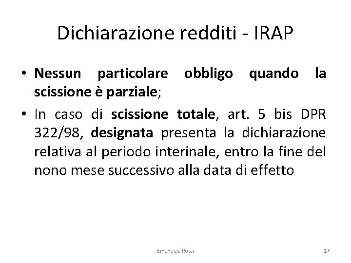 Dichiarazione redditi - IRAP • Nessun particolare obbligo quando la scissione è parziale; •