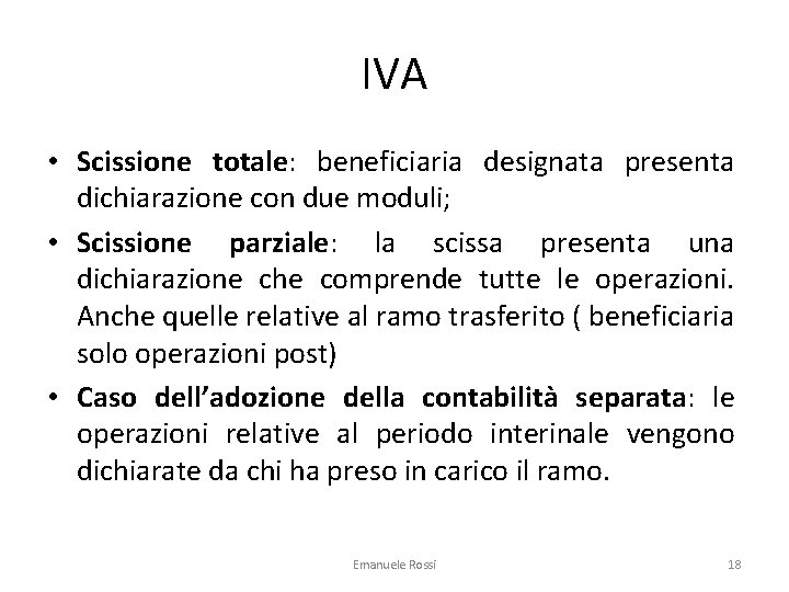 IVA • Scissione totale: beneficiaria designata presenta dichiarazione con due moduli; • Scissione parziale: