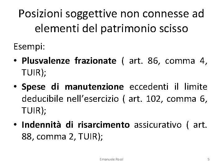 Posizioni soggettive non connesse ad elementi del patrimonio scisso Esempi: • Plusvalenze frazionate (