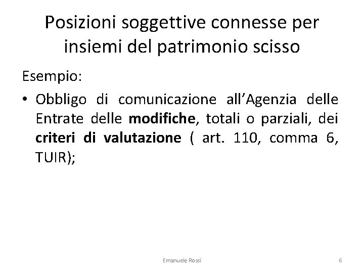 Posizioni soggettive connesse per insiemi del patrimonio scisso Esempio: • Obbligo di comunicazione all’Agenzia