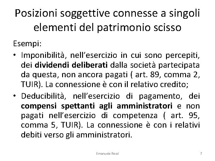 Posizioni soggettive connesse a singoli elementi del patrimonio scisso Esempi: • Imponibilità, nell’esercizio in