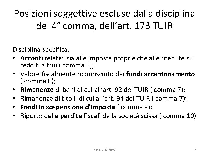 Posizioni soggettive escluse dalla disciplina del 4° comma, dell’art. 173 TUIR Disciplina specifica: •