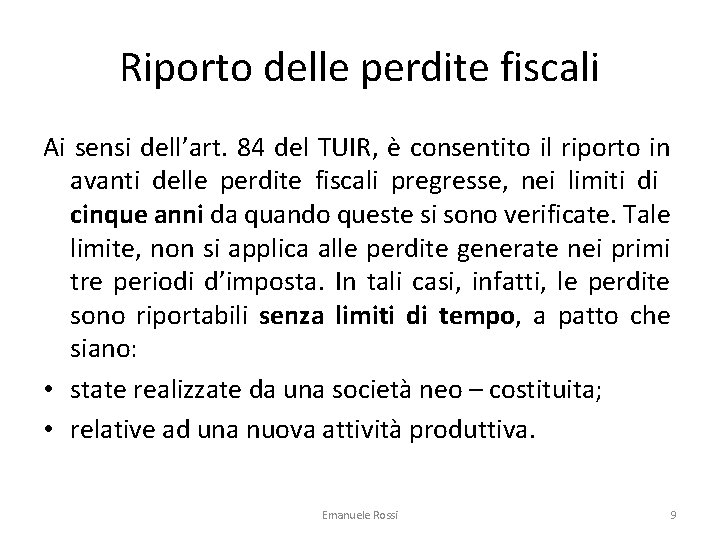 Riporto delle perdite fiscali Ai sensi dell’art. 84 del TUIR, è consentito il riporto