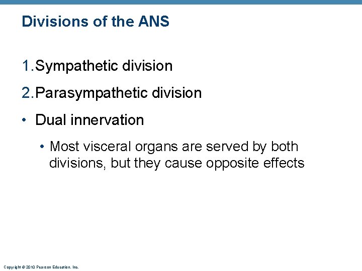 Divisions of the ANS 1. Sympathetic division 2. Parasympathetic division • Dual innervation •