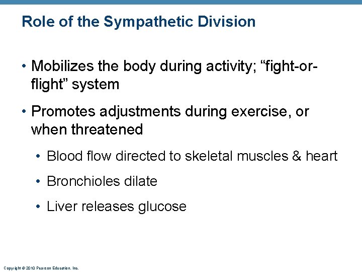 Role of the Sympathetic Division • Mobilizes the body during activity; “fight-orflight” system •