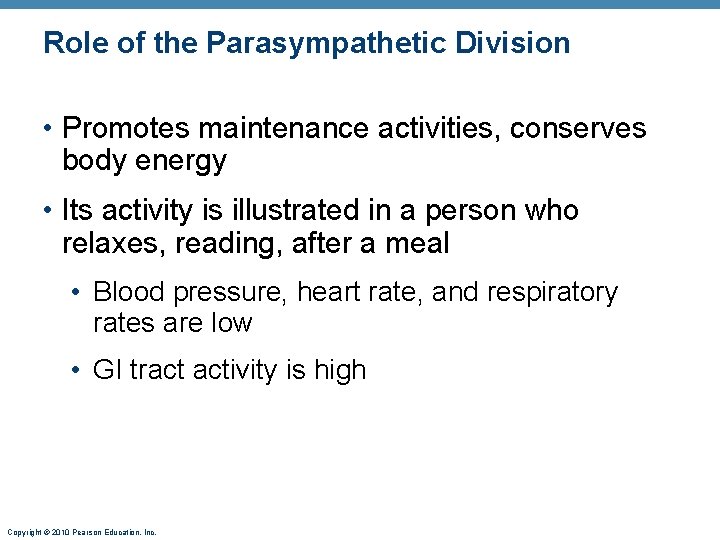 Role of the Parasympathetic Division • Promotes maintenance activities, conserves body energy • Its