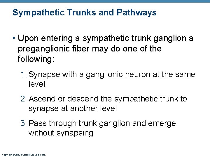 Sympathetic Trunks and Pathways • Upon entering a sympathetic trunk ganglion a preganglionic fiber