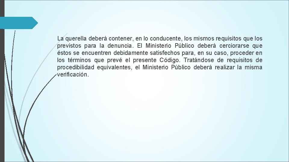 La querella deberá contener, en lo conducente, los mismos requisitos que los previstos para