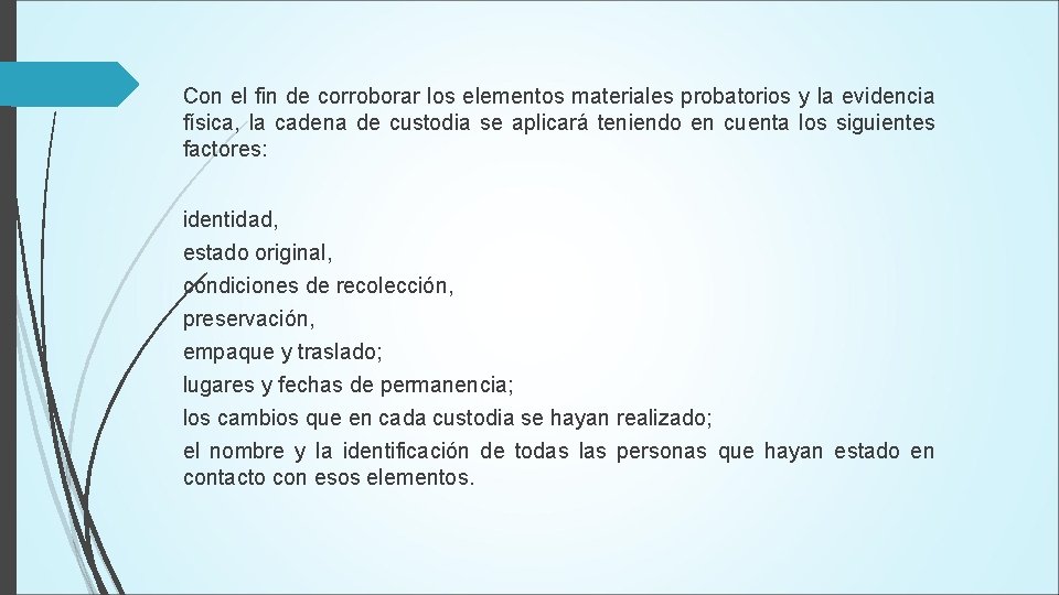 Con el fin de corroborar los elementos materiales probatorios y la evidencia física, la