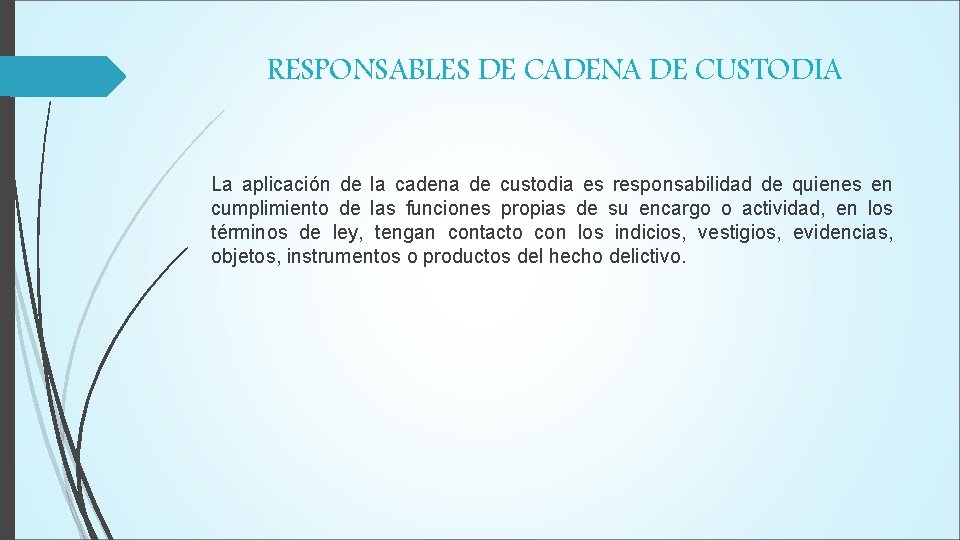 RESPONSABLES DE CADENA DE CUSTODIA La aplicación de la cadena de custodia es responsabilidad