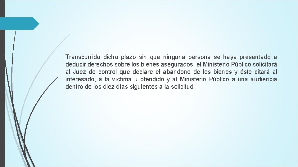 Transcurrido dicho plazo sin que ninguna persona se haya presentado a deducir derechos sobre