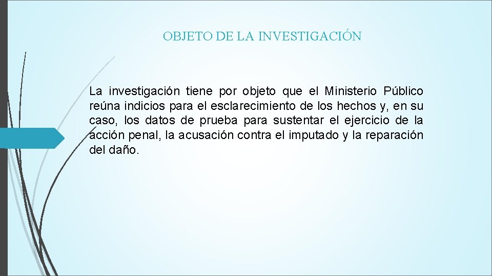 OBJETO DE LA INVESTIGACIÓN La investigación tiene por objeto que el Ministerio Público reúna