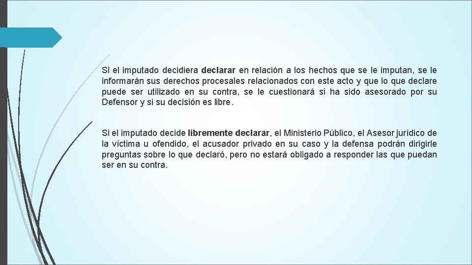 Si el imputado decidiera declarar en relación a los hechos que se le imputan,