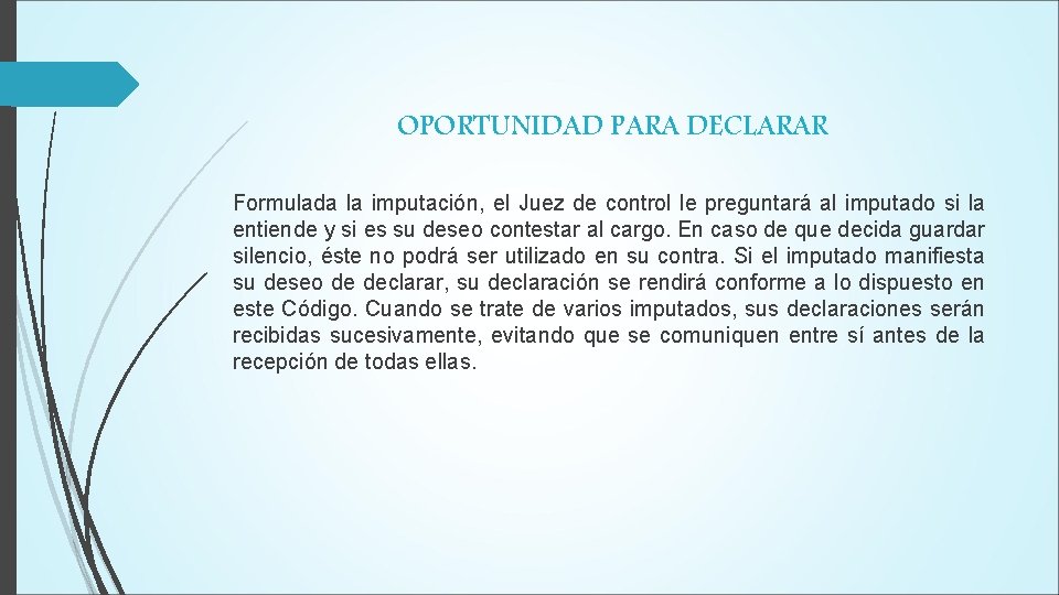 OPORTUNIDAD PARA DECLARAR Formulada la imputación, el Juez de control le preguntará al imputado