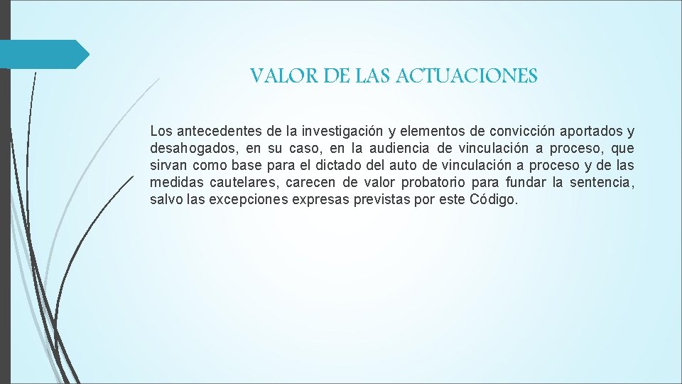 VALOR DE LAS ACTUACIONES Los antecedentes de la investigación y elementos de convicción aportados