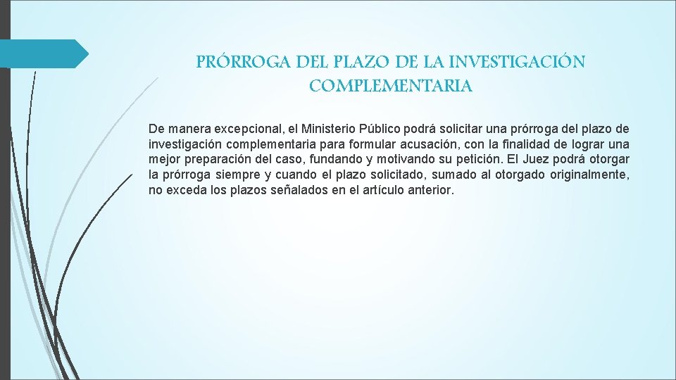 PRÓRROGA DEL PLAZO DE LA INVESTIGACIÓN COMPLEMENTARIA De manera excepcional, el Ministerio Público podrá