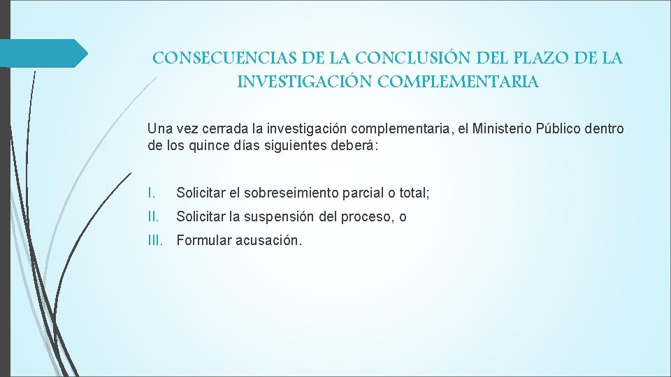 CONSECUENCIAS DE LA CONCLUSIÓN DEL PLAZO DE LA INVESTIGACIÓN COMPLEMENTARIA Una vez cerrada la