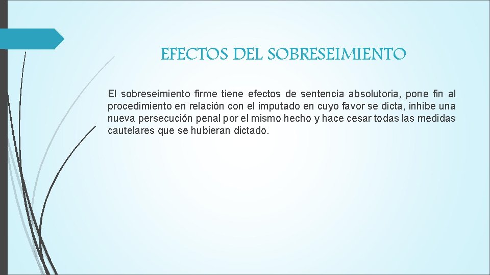 EFECTOS DEL SOBRESEIMIENTO El sobreseimiento firme tiene efectos de sentencia absolutoria, pone fin al