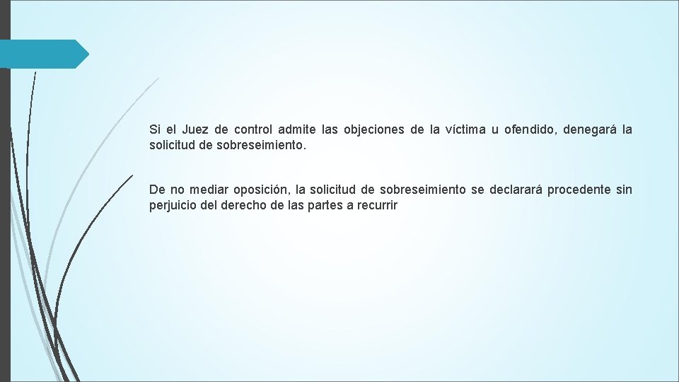 Si el Juez de control admite las objeciones de la víctima u ofendido, denegará