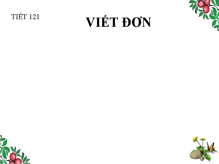 TIẾT 121 VIẾT ĐƠN 