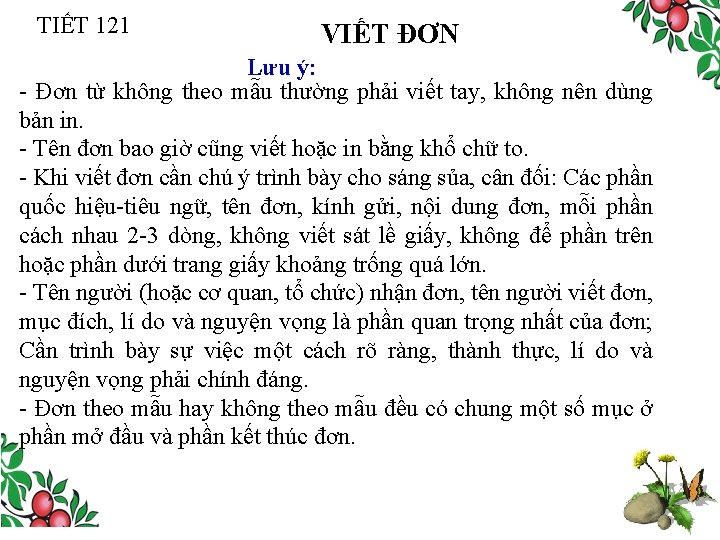 TIẾT 121 VIẾT ĐƠN Lưu ý: - Đơn từ không theo mẫu thường phải