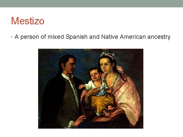 Mestizo • A person of mixed Spanish and Native American ancestry 