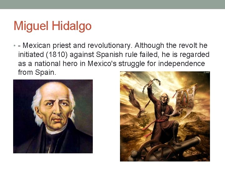 Miguel Hidalgo • - Mexican priest and revolutionary. Although the revolt he initiated (1810)