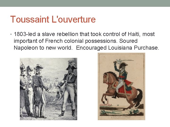 Toussaint L'ouverture • 1803 -led a slave rebellion that took control of Haiti, most